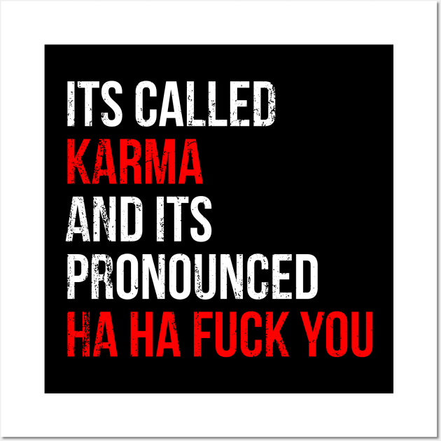 Its Called Karma And Its Pronounced Ha Ha Fuck You Wall Art by Europhia